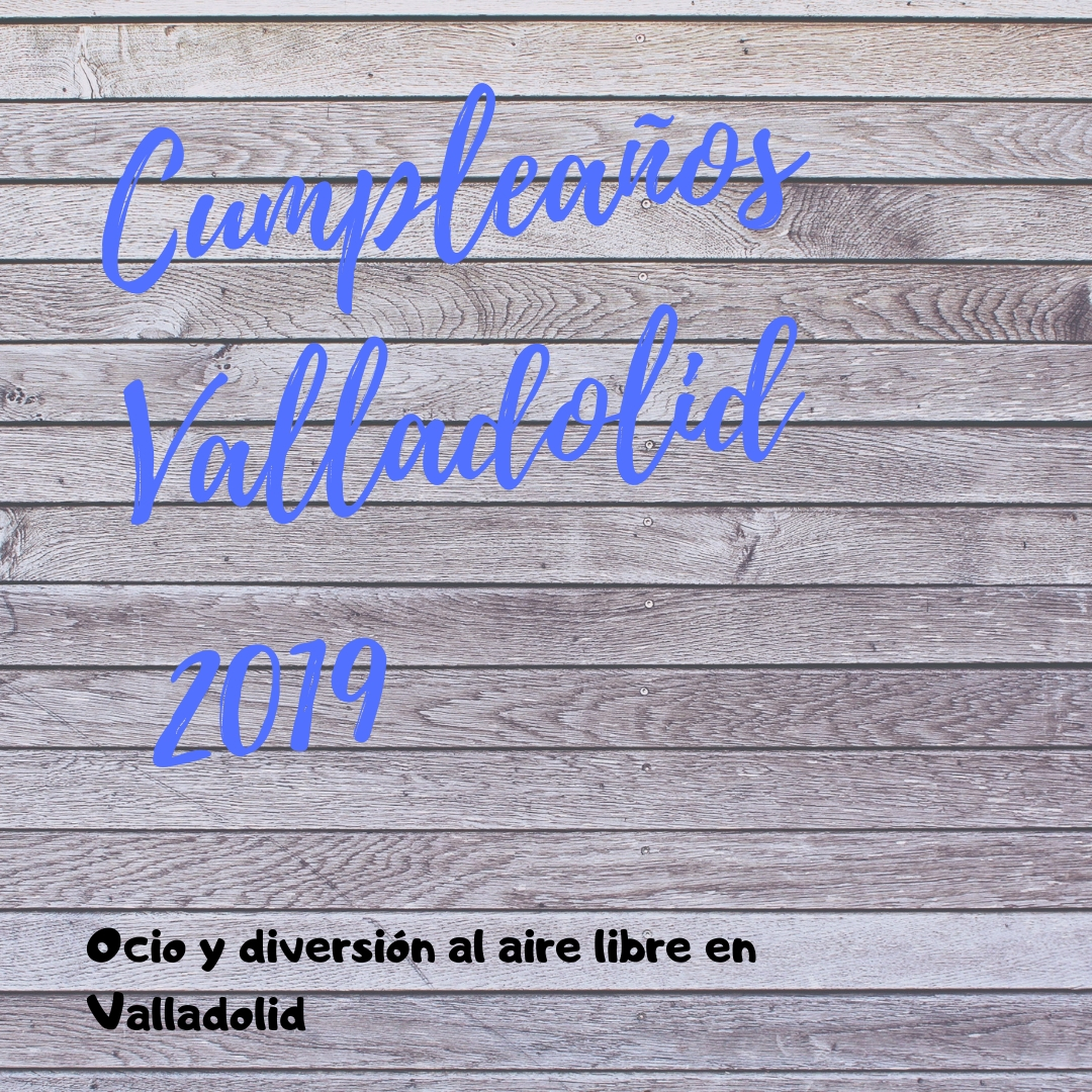 Cumpleaños Valladolid 2019